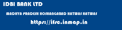 IDBI BANK LTD  MADHYA PRADESH HOSHANGABAD HATWAS HATWAS  ifsc code